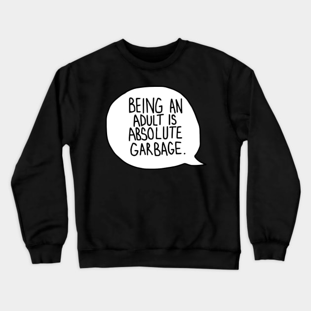 being an adult is absolute garbage Crewneck Sweatshirt by nfrenette